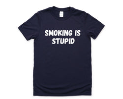 Anti Smoking T-Shirt, Smoking is stupid Shirt Mens Womens Gift - 4316