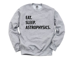 Astrophysics Sweater, Astrophysics Gift, Eat Sleep Astrophysics Sweatshirt Mens Womens Gift- 1229