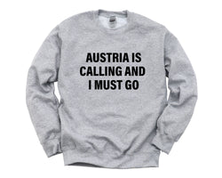 Austria Sweater, Austria is Calling and I Must go Sweatshirt Mens Womens Gift - 4123