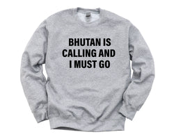 Bhutan Sweater, Bhutan is calling and i must go Sweatshirt Mens Womens Gift - 4243