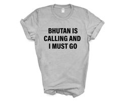 Bhutan T-shirt, Bhutan is calling and i must go shirt Mens Womens Gift - 4243