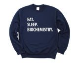 Biochemistry Sweatshirt, Eat Sleep Biochemistry Sweater Mens Womens Gifts - 1230