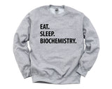 Biochemistry Sweatshirt, Eat Sleep Biochemistry Sweater Mens Womens Gifts - 1230