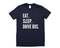 Bus Driver T-Shirt, Eat Sleep Drive Bus Shirt Mens Womens Gift - 4312