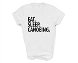 Canoeing T-Shirt, Eat Sleep Canoeing Shirt Mens Womens Gifts - 3397