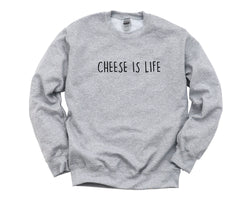 Cheese Sweater, Cheese Lover Gift, Cheese is Life Sweatshirt Mens Womens Gift - 4419