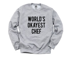 Chef Sweater, Chef Gift, World's Okayest Chef Sweatshirt Mens Womens- 1744