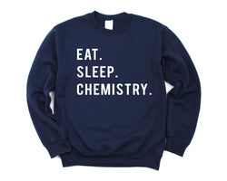 Chemistry Sweatshirt, Chemistry Student Gift, Eat Sleep Chemistry Sweater Mens Womens Gifts - 768