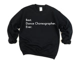 Dance Choreographer Gift, Best Dance Choreographer Ever Sweatshirt - 3569