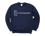 Dance Choreographer Gift, Best Dance Choreographer Ever Sweatshirt - 3569