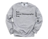 Dance Choreographer Gift, Best Dance Choreographer Ever Sweatshirt - 3569