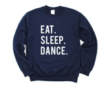 Dance Sweater, Gift for Dancers, Eat Sleep Dance Sweatshirt Mens Womens - 600