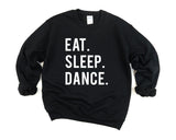 Dance Sweater, Gift for Dancers, Eat Sleep Dance Sweatshirt Mens Womens - 600