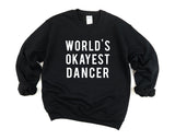 Dancer Gifts, Dance Sweater, World's Okayest Dancer Sweatshirt Mens Womens Gifts - 06