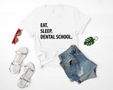 Dental School T-Shirt, Eat Sleep Dental School Shirt Mens Womens Gifts - 1298