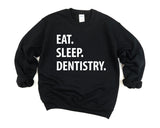 Dentist Sweatshirt, Eat Sleep Dentistry sweatshirt Mens Womens Gifts - 1266