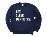 Dentist Sweatshirt, Eat Sleep Dentistry sweatshirt Mens Womens Gifts - 1266