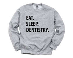 Dentistry Sweatshirt, Eat Sleep Dentistry Sweater Mens Womens Gifts - 1266