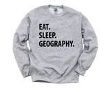 Geography Sweatshirt, Eat Sleep Geography Sweater Mens Womens Gift - 1049