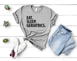 Geriatrics T-Shirt, Eat Sleep Geriatrics Shirt Mens Womens Gifts - 3494