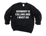 Germany Sweater, Germany is calling and i must go Sweatshirt Mens Womens Gift - 4125