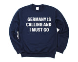 Germany Sweater, Germany is calling and i must go Sweatshirt Mens Womens Gift - 4125