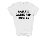 Ghana T-shirt, Ghana is calling and i must go shirt Mens Womens Gift - 4048