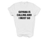 Guyana T-shirt, Guyana is calling and i must go shirt Mens Womens Gift - 4172