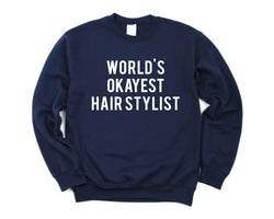 Hair Stylist Sweater, Gift for Hair Stylist, World's Okayest Hair Stylist Sweatshirt - 374