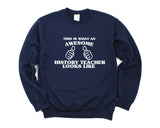 History Teacher Sweater, History Teacher Gift, Awesome History Teacher Sweatshirt Mens & Womens Gift - 1455