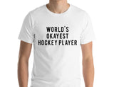 Hockey T-Shirt, World's Okayest Hockey Player T Shirt Gift for Him or Her - 33