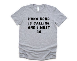 Hong Kong T-shirt, Hong Kong is Calling and I Must Go Shirt Mens Womens Gift - 4644