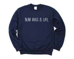 Hug Sweater, Bear Hugs is Life Sweatshirt Gift for Men & Women - 1913