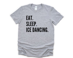 Ice Dancer T-Shirt, Eat Sleep Ice Dancing Shirt Mens Womens Gift - 4730