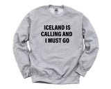 Iceland Sweater, Iceland is calling and i must go Sweatshirt Mens Womens Gift - 4140