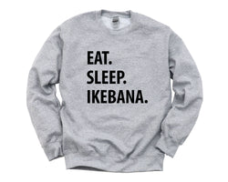 Ikebana Sweater, Eat Sleep Ikebana Sweatshirt Mens & Womens Gift - 1274