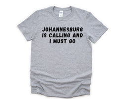 Johannesburg T-Shirt, Vacation Shirt, Holiday, Johannesburg Is calling and I Must Go Shirt Mens Womens Gifts - 4706