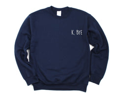 K bye Sweater, ok bye, Grunge Sweater, Retro Clothing Hipster Mens Womens - 819