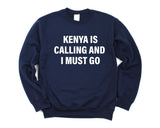 Kenya Sweater, Kenya is calling and i must go Sweatshirt Mens Womens Gift - 4040