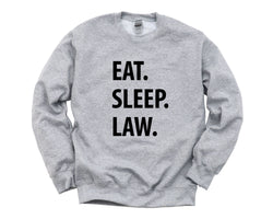 Law Sweatshirt, law graduate, Eat Sleep Law Sweater Mens Womens Gift - 1059