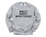 Maths Teacher Gift, World's Okayest Maths Teacher Sweatshirt Mens & Womens Gift - 81