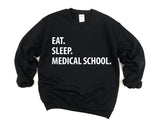 Medical School Gift, Eat Sleep Medical School sweatshirt Mens Womens Gifts - 1364