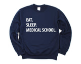 Medical School Gift, Eat Sleep Medical School sweatshirt Mens Womens Gifts - 1364