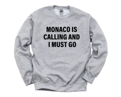 Monaco Sweater, Monaco is calling and i must go Sweatshirt Mens Womens Gift - 4262