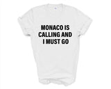 Monaco T-shirt, Monaco is calling and i must go shirt Mens Womens Gift - 4262