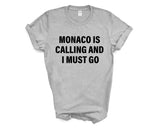 Monaco T-shirt, Monaco is calling and i must go shirt Mens Womens Gift - 4262