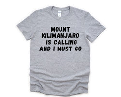 Mount Kilimanjaro T-Shirt, Hiker Shirt, Climber Gift, Mount Kilimanjaro Is calling and I Must Go Shirt Mens Womens Gifts - 4716