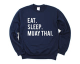 Muay Thai Sweater, Muay Thai Gift, Eat Sleep Muay Thai Sweatshirt Mens & Womens Gift - 605