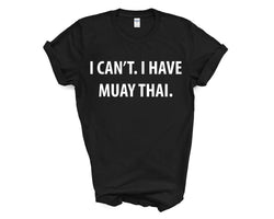 Muay Thai tshirt, Muay Thai gift, I Can't. I have Muay Thai T-Shirt - 4010