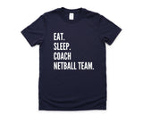 Netball Coach T-Shirt, Eat Sleep Coach Netball Team Shirt Mens Womens Gift - 4310